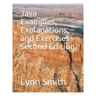 "Java Examples, Explanations, and Exercises Second Edition" - "" ("Smith Lynn")(Paperback)