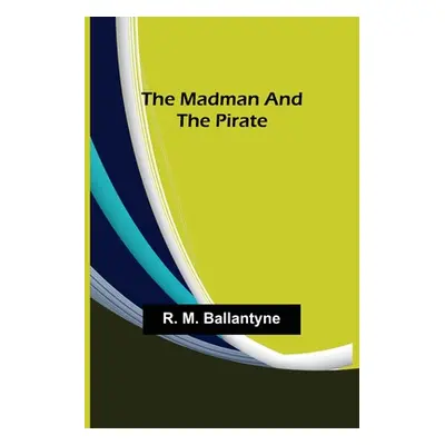 "The Madman and the Pirate" - "" ("M. Ballantyne R.")(Paperback)