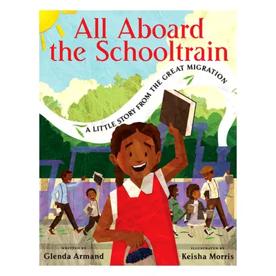 "All Aboard the Schooltrain: A Little Story from the Great Migration" - "" ("Armand Glenda")(Pev