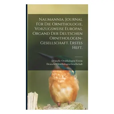 "Naumannia. Journal fr die Ornithologie, vorzugsweise Europas. Organd der deutschen Ornithologen