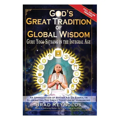 "God's Great Tradition of Global Wisdom: Guru Yoga-Satsang in the Integral Age" - "" ("Reynolds 