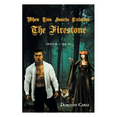 "When Two Hearts Entwine The Firestone: (Book 1 of 4)" - "" ("Carle Dorothy")(Paperback)