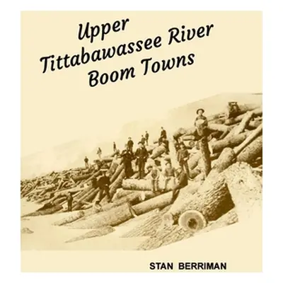 "Upper Tittabawassee River Boom Towns" - "" ("Berriman Stan")(Paperback)