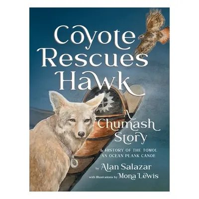 "Coyote Rescues Hawk: A Chumash Story & History of the Tomol-an Ocean Plank Canoe" - "" ("Salaza