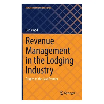 "Revenue Management in the Lodging Industry: Origins to the Last Frontier" - "" ("Vinod Ben")(Pe