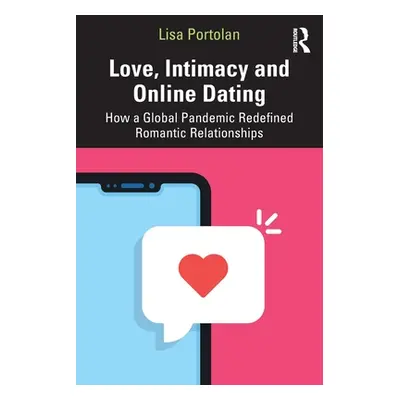 "Love, Intimacy and Online Dating: How a Global Pandemic Redefined Romantic Relationships" - "" 