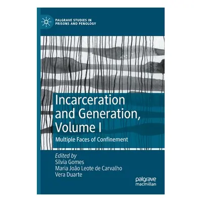 "Incarceration and Generation, Volume I: Multiple Faces of Confinement" - "" ("Gomes Silvia")(Pa