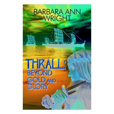 "Thrall: Beyond Gold and Glory" - "" ("Wright Ann Barbara")(Paperback)