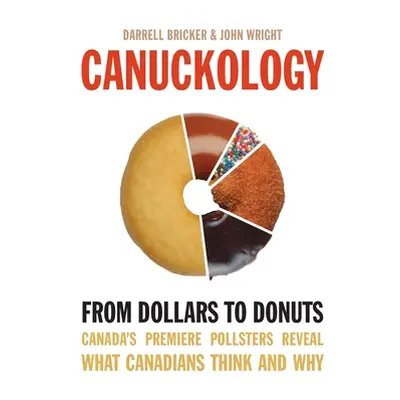 "Canuckology: From Dollars to Donuts - Canada's Premier Pollsters" - "" ("Bricker Darrell")(Pape