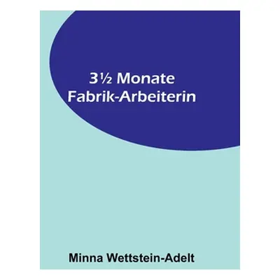 "31/2 Monate Fabrik-Arbeiterin" - "" ("Wettstein-Adelt Minna")(Paperback)