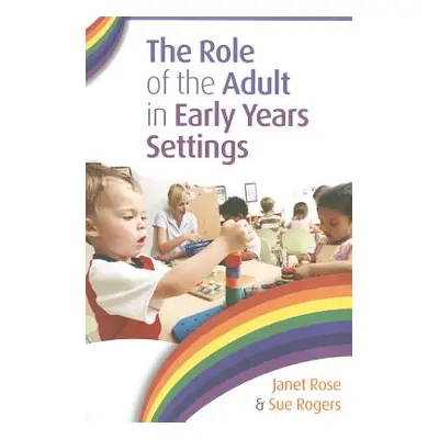 "The Role of the Adult in Early Years Settings" - "" ("Rose Janet")(Paperback)