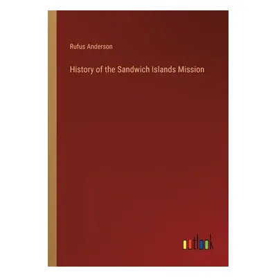 "History of the Sandwich Islands Mission" - "" ("Anderson Rufus")(Paperback)