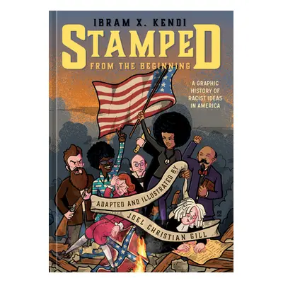 "Stamped from the Beginning: A Graphic History of Racist Ideas in America" - "" ("Kendi Ibram X.