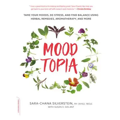 "Moodtopia: Tame Your Moods, De-Stress, and Find Balance Using Herbal Remedies, Aromatherapy, an