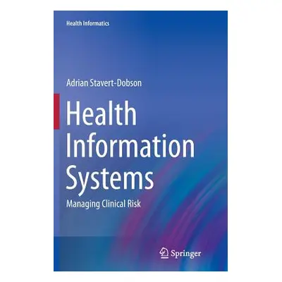 "Health Information Systems: Managing Clinical Risk" - "" ("Stavert-Dobson Adrian")(Paperback)