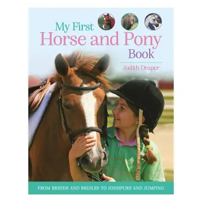 "My First Horse and Pony Book" - "From breeds and bridles to jodhpurs and jumping" ("(individual