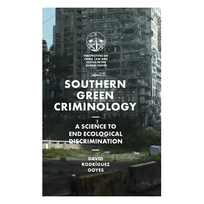 "Southern Green Criminology: A Science to End Ecological Discrimination" - "" ("Goyes David Rodr