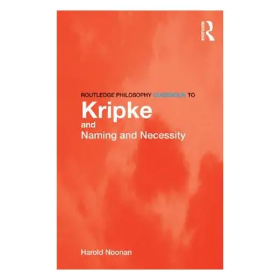 "Routledge Philosophy Guidebook to Kripke and Naming and Necessity" - "" ("Noonan Harold")(Paper