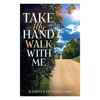 "Take My Hand Walk With Me" - "" ("Seath-Lbke Ramona")(Paperback)