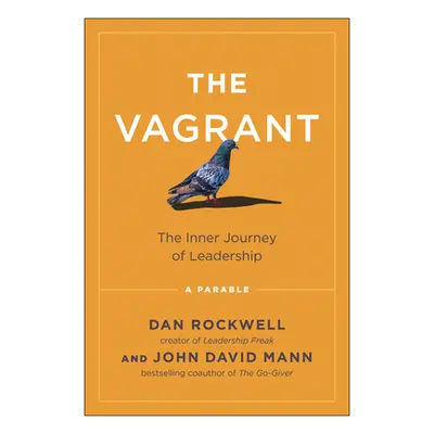 "The Vagrant: The Inner Journey of Leadership: A Parable" - "" ("Rockwell Dan")(Pevná vazba)