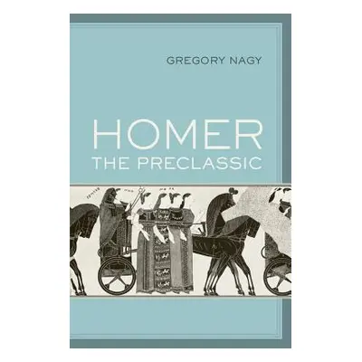 "Homer the Preclassic: Volume 67" - "" ("Nagy Gregory")(Pevná vazba)