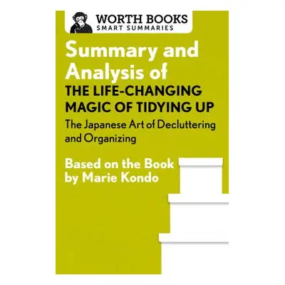 "Summary and Analysis of the Life-Changing Magic of Tidying Up: The Japanese Art of Decluttering