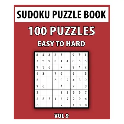 "Sudoku Puzzle Book, Easy To Hard, 100 Puzzles Vol 9: Perfect Sudoku Book For Teen, Easy To Hard