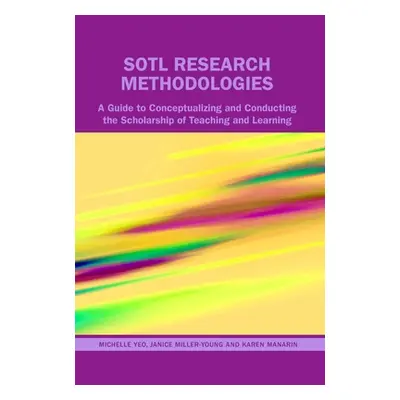 "Sotl Research Methodologies: A Guide to Conceptualizing and Conducting the Scholarship of Teach