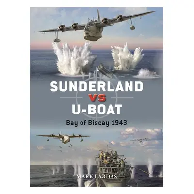 "Sunderland Vs U-Boat: Bay of Biscay 1943-44" - "" ("Lardas Mark")(Paperback)