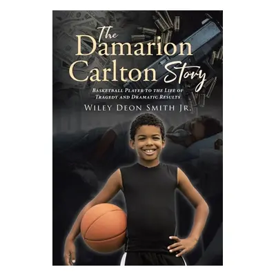 "The Damarion Carlton Story: Basketball Player to the Life of Tragedy and Dramatic Results" - ""