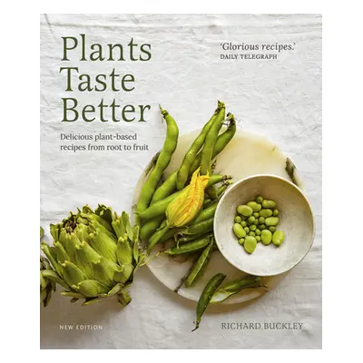 "Plants Taste Better: Delicious Plant-Based Recipes from Root to Fruit" - "" ("Buckley Richard")