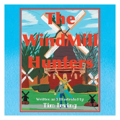 "The WindMill Hunters" - "" ("Irving Tim")(Paperback)