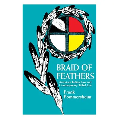 "Braid of Feathers: American Indian Law and Contemporary Tribal Life" - "" ("Pommersheim Frank")