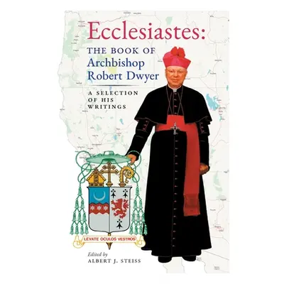 "Ecclesiastes (The Book of Archbishop Robert Dwyer): A Selection of His Writings" - "" ("Dwyer R