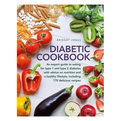 "The Diabetic Cookbook: An Expert Guide to Eating for Type 1 and Type 2 Diabetes, with Advice on