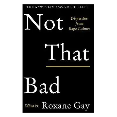 "Not That Bad" - "Dispatches from Rape Culture" ("Gay Roxane")(Paperback / softback)