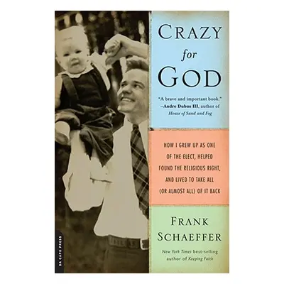 "Crazy for God: How I Grew Up as One of the Elect, Helped Found the Religious Right, and Lived t