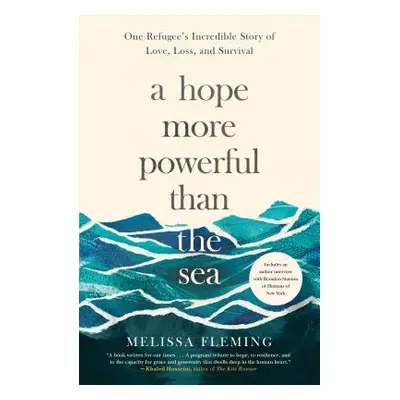 "A Hope More Powerful Than the Sea: One Refugee's Incredible Story of Love, Loss, and Survival" 