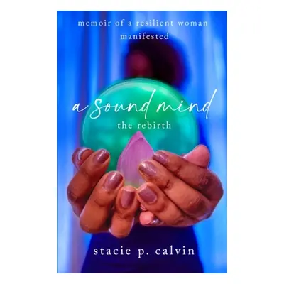 "A Sound Mind: The Rebirth" - "" ("Calvin Stacie P.")(Paperback)