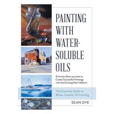 "Painting with Water-Soluble Oils (Latest Edition)" - "" ("Dye Sean")(Pevná vazba)