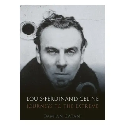 "Louis-Ferdinand Cline: Journeys to the Extreme" - "" ("Catani Damian")(Pevná vazba)