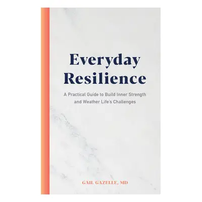 "Everyday Resilience: A Practical Guide to Build Inner Strength and Weather Life's Challenges" -