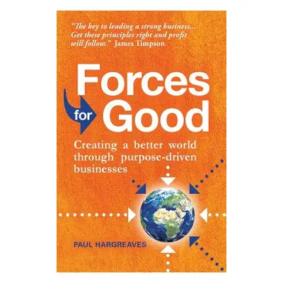 "Forces for Good: Creating a Better World Through Purpose-Driven Businesses" - "" ("Hargreaves P