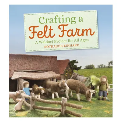 "Crafting a Felt Farm: A Waldorf Project for All Ages" - "" ("Reinhard Rotraud")(Paperback)