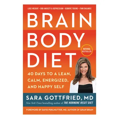 "Brain Body Diet: 40 Days to a Lean, Calm, Energized, and Happy Self" - "" ("Gottfried Sara")(Pa