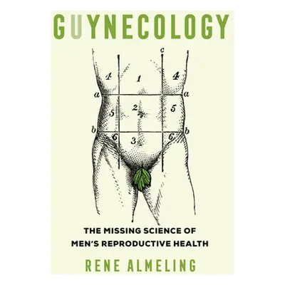 "Guynecology: The Missing Science of Men (Tm)S Reproductive Health" - "" ("Almeling Rene")(Pevná