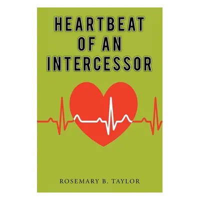 "Heartbeat of an Intercessor" - "" ("Taylor Rosemary B.")(Paperback)