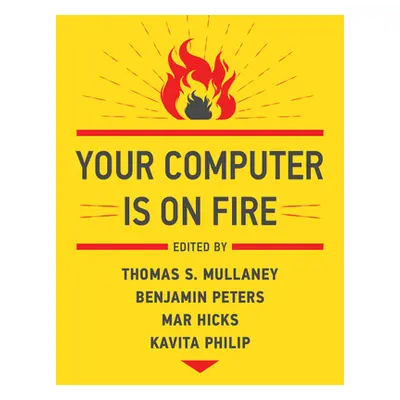 "Your Computer Is on Fire" - "" ("Mullaney Thomas S.")(Paperback)