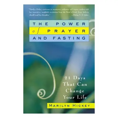 "The Power of Prayer and Fasting: 21 Days That Can Change Your Life" - "" ("Hickey Marilyn")(Pap