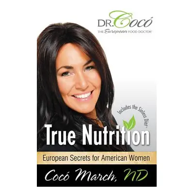 "True Nutrition: European Secrets for American Women" - "" ("March Coco")(Paperback)